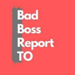 Bad Boss Report Toronto